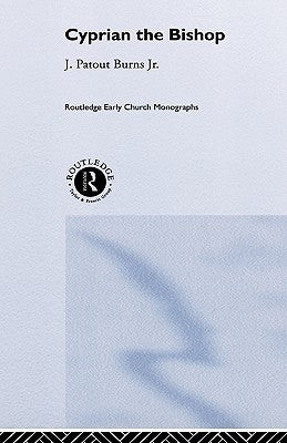 Cyprian the Bishop by Burns Jr, J. Patout