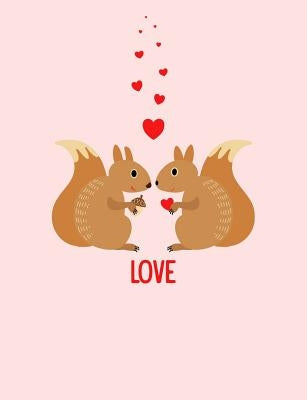 Squirrels Love Composition Notebook: College Ruled (7.44 X 9.69) Sweet Animals with Hearts Writing Book by Cuteness, Cute