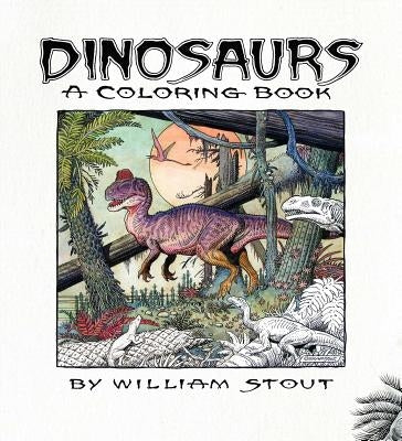 Dinosaurs: A Coloring Book by William Stout by Stout, William