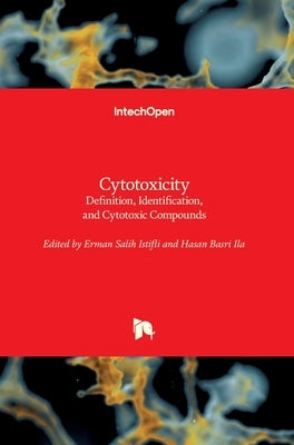 Cytotoxicity: Definition, Identification, and Cytotoxic Compounds by Istifli, Erman Salih