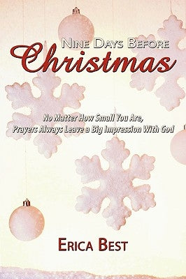 Nine Days Before Christmas: No Matter How Small You Are, Prayers Always Leave a Big Impression With God by Best, Erica