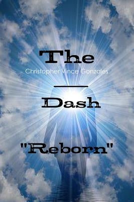 The Dash "Reborn" by Gonzales, Christopher Vince