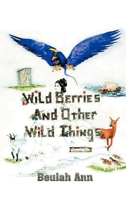 Wild Berries and Other Wild Things by Ann, Beulah