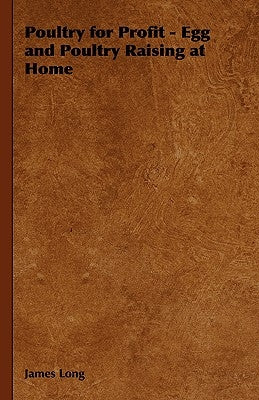 Poultry for Profit: Egg and Poultry Raising at Home by Long, James