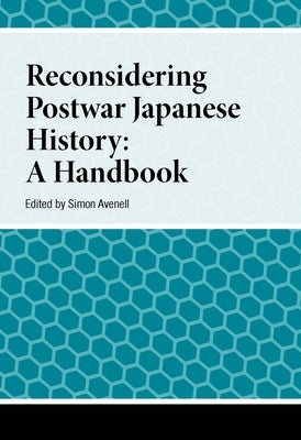 Reconsidering Postwar Japanese History: A Handbook by Avenell, Simon