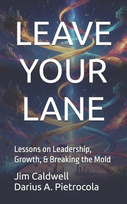 Leave Your Lane: Lessons on Leadership, Growth, and Breaking the Mold by Pietrocola, Darius