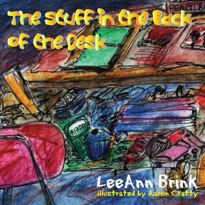 The Stuff In The Back Of The Desk by Brink, Leeann