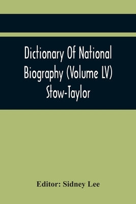 Dictionary Of National Biography (Volume Lv) Stow-Taylor by Lee, Sidney