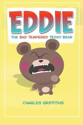 Eddie: The bad tempered teddy bear by Griffiths, Charles