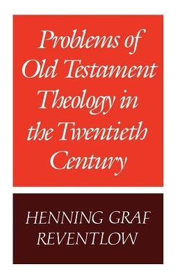 Problems of Old Testament Theology in the Twentieth Century by Graf Reventlow, Henning