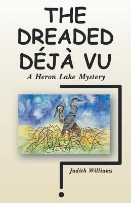 The Dreaded Déjà Vu: A Heron Lake Mystery by Williams, Judith