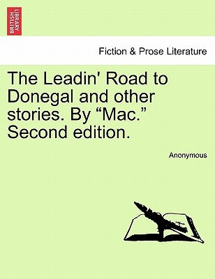The Leadin' Road to Donegal and Other Stories. by "Mac." Second Edition. by Anonymous