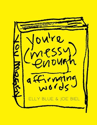 You're Messy Enough: Affirming Words by Biel, Joe