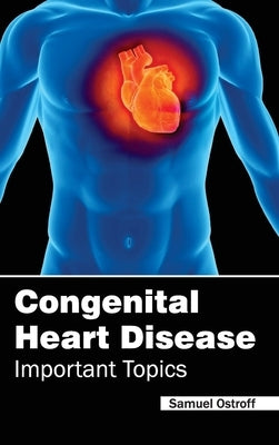 Congenital Heart Disease - Important Topics by Ostroff, Samuel