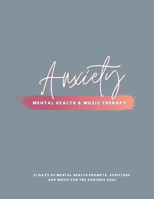 Anxiety: Mental Health & Music Therapy Journal by Loren, Ashley