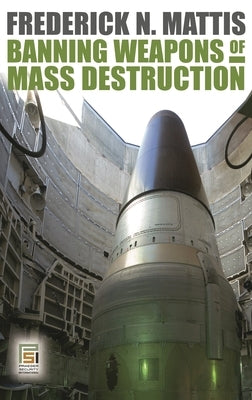 Banning Weapons of Mass Destruction by Mattis, Frederick