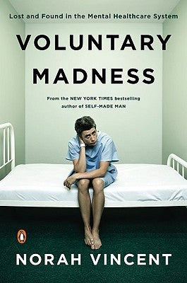 Voluntary Madness: Lost and Found in the Mental Healthcare System by Vincent, Norah