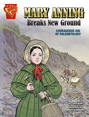 Mary Anning Breaks New Ground: Courageous Kid of Paleontology by Kim, Carol
