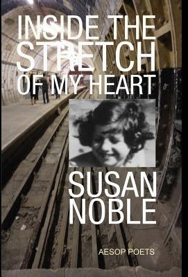 Inside the Stretch of My Heart by Noble, Susan