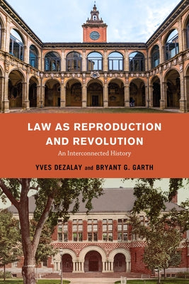 Law as Reproduction and Revolution: An Interconnected History by Garth, Bryant G.