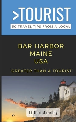 Greater Than a Tourist- Bar Harbor Maine USA: 50 Travel Tips from a Local by Tourist, Greater Than a.