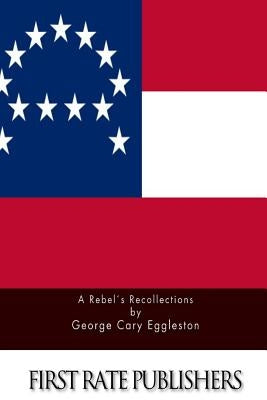 A Rebel's Recollections by Eggleston, George Cary
