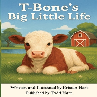 T-Bone's Big Little Life: From Bottle Baby to Barnyard Star by Hart, Todd