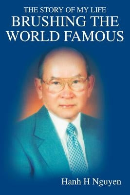 Brushing the World Famous: The Story of my life by Nguyen, Hanh H.