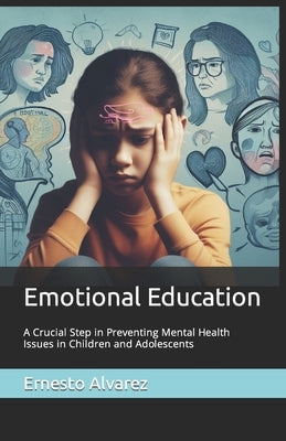 Emotional Education: A Crucial Step in Preventing Mental Health Issues in Children and Adolescents by Alvarez Oviedo, Laura