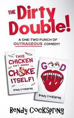 The Dirty Double!: The Outrageously Offensive Humor Collection! by Cockspring, Bendy