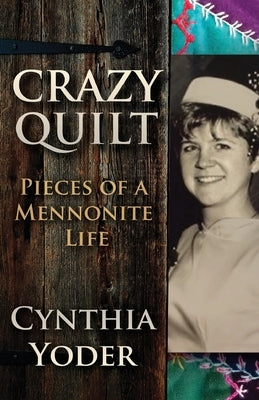 Crazy Quilt: Pieces of a Mennonite Life by Yoder, Cynthia