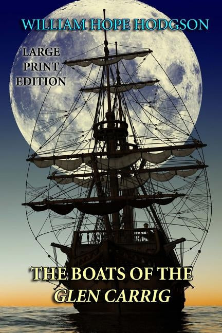 The Boats of the Glen Carrig - Large Print Edition by Hodgson, William Hope