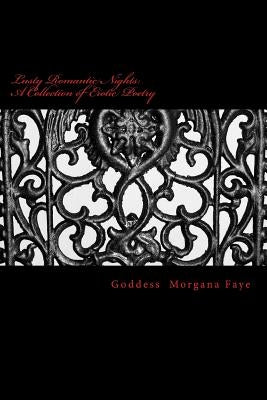Lusty Romantic Nights: A Collection of Erotic Poetry by Faye, Goddess Morgana