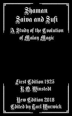 Shaman, Saiva, and Sufi: A Study of the Evolution of Malay Magic by Warwick, Tarl