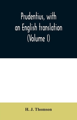 Prudentius, with an English translation (Volume I) by J. Thomson, H.
