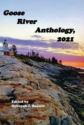 Goose River Anthology, 2021 by Benner, Deborah J.
