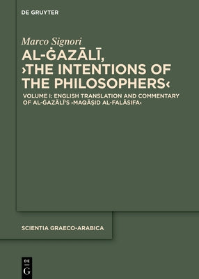 English Translation and Commentary of Al-Ġazālī's >Maqāṣid Al-Falāsifa by Signori, Marco