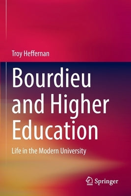 Bourdieu and Higher Education: Life in the Modern University by Heffernan, Troy