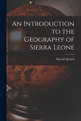 An Introduction to the Geography of Sierra Leone by Michell, Harold