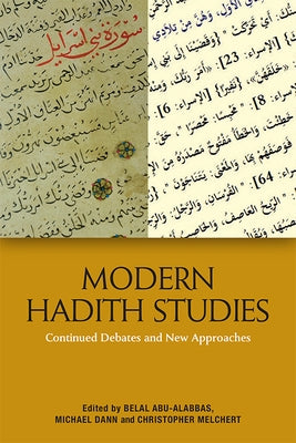 Modern Hadith Studies: Continuing Debates and New Approaches by Abu-Alabbas, Belal