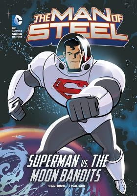 The Man of Steel: Superman vs. the Moon Bandits by Sonneborn, Scott