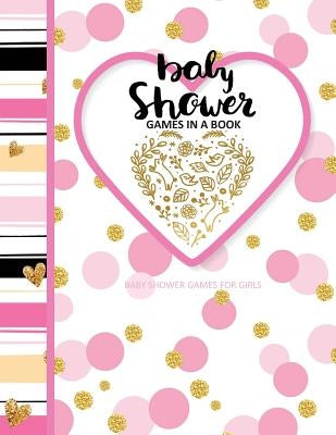 Baby Shower Games for Girls: Baby Shower Games In A Book; Baby Storybook to Read as Baby Girl Grows by Season's Best Magazine
