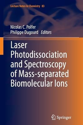 Laser Photodissociation and Spectroscopy of Mass-Separated Biomolecular Ions by Polfer, Nicolas C.