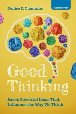 Good Thinking: Seven Powerful Ideas That Influence the Way We Think by Cummins, Denise D.