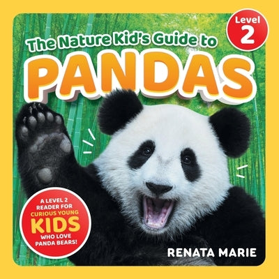The Nature Kid's Guide to Pandas: A Level 2 Reader for Curious Young Kids Who Love Panda Bears! by Marie, Renata