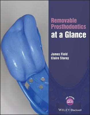 Removable Prosthodontics at a Glance by Field, James