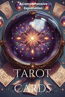 Tarot Cards: A Comprehensive Explanation by O, P.