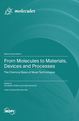 From Molecules to Materials, Devices and Processes: The Chemical Basis of Novel Technologies by Raffaini, Giuseppina