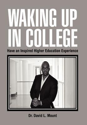 Waking Up in College: Have an Inspired Higher Education Experience by Mount, David L.