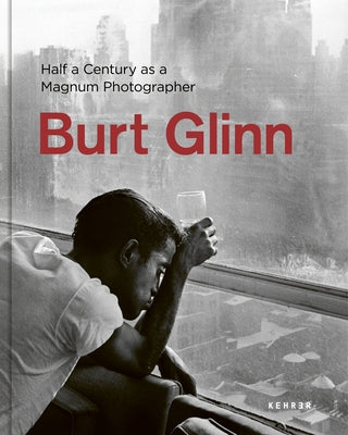 Burt Glinn: Half a Century as a Magnum Photographer by Glinn, Burt
